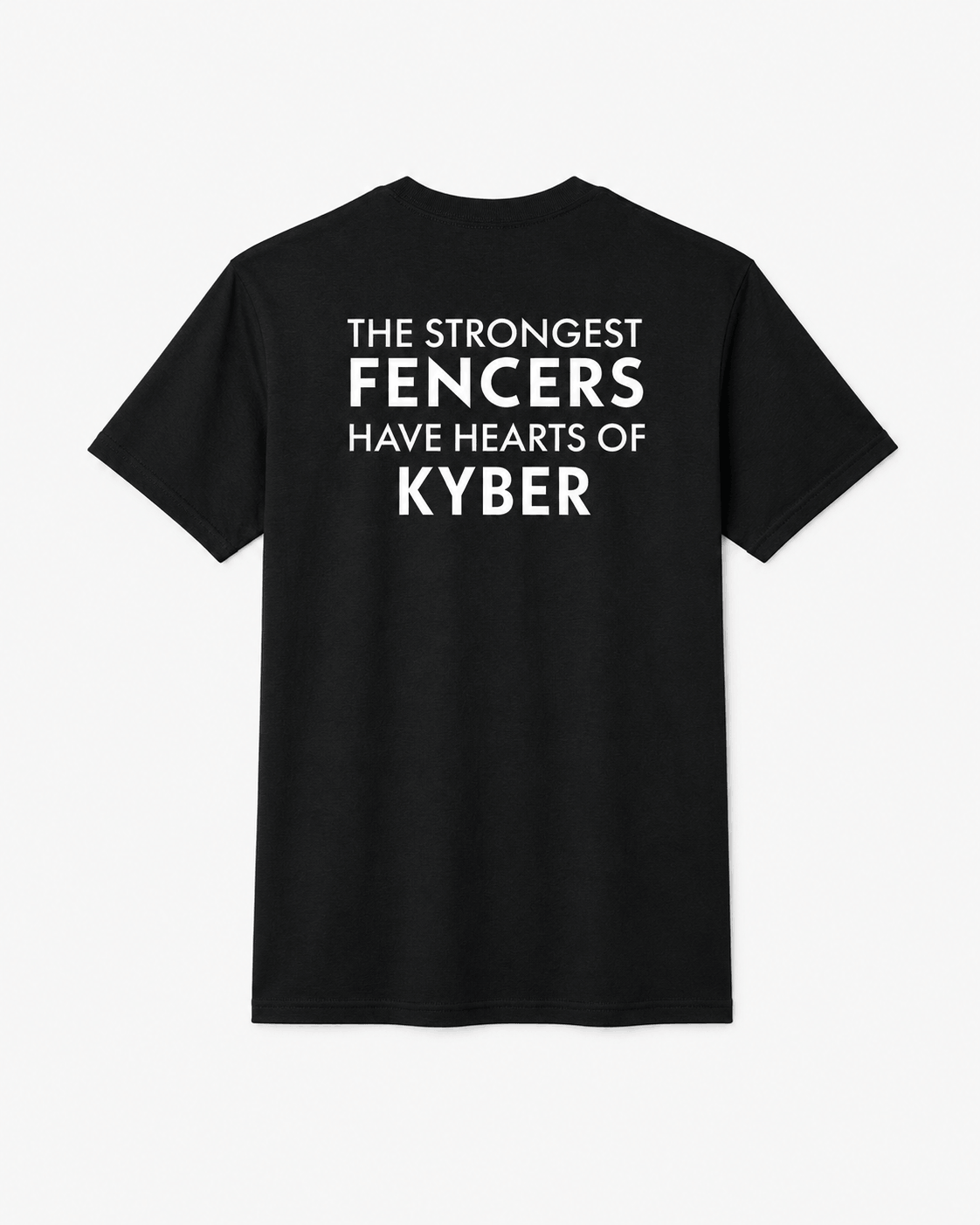 A black short-sleeve t-shirt with bold white text on the chest reading 'THE STRONGEST FENCERS HAVE HEARTS OF KYBER', displayed against a clean, light gray background.
