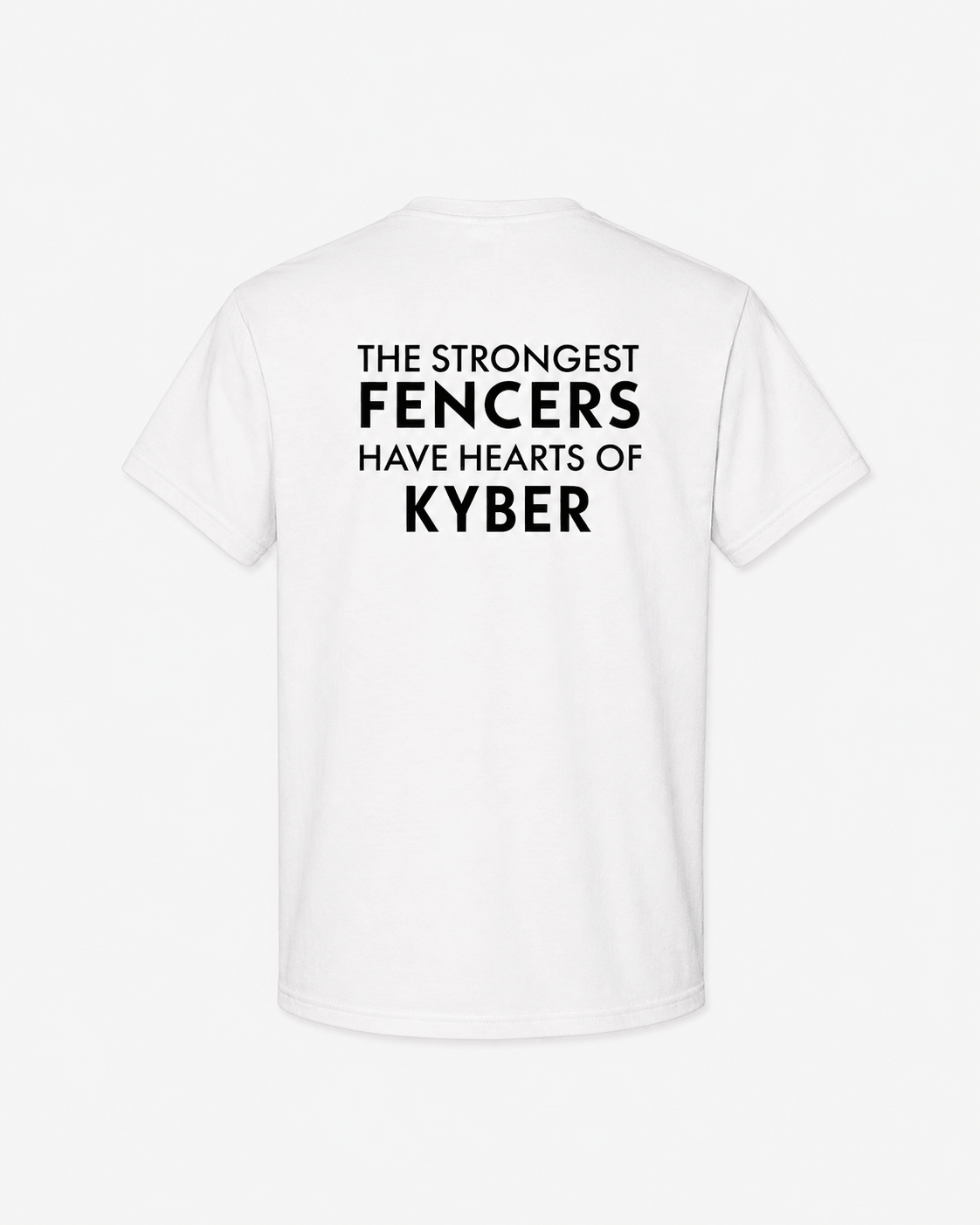 A white short-sleeve t-shirt shown from the back, featuring the text 'THE STRONGEST FENCERS HAVE HEARTS OF KYBER' printed in bold black capital letters.